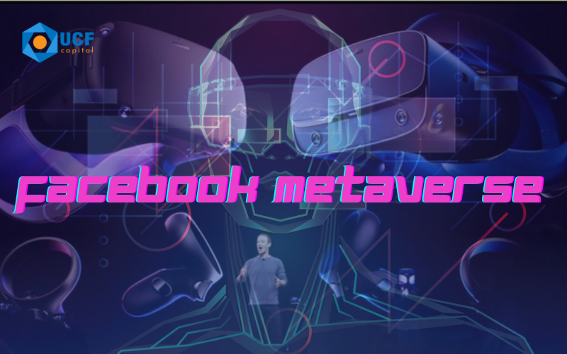 Facebook chi hơn 10 tỷ USD để phát triển hệ thống Metaverse trong năm nay - UCF capital
