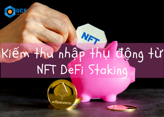 Kiếm thu nhập thụ động với NFT của bạn - NFT DeFi Staking