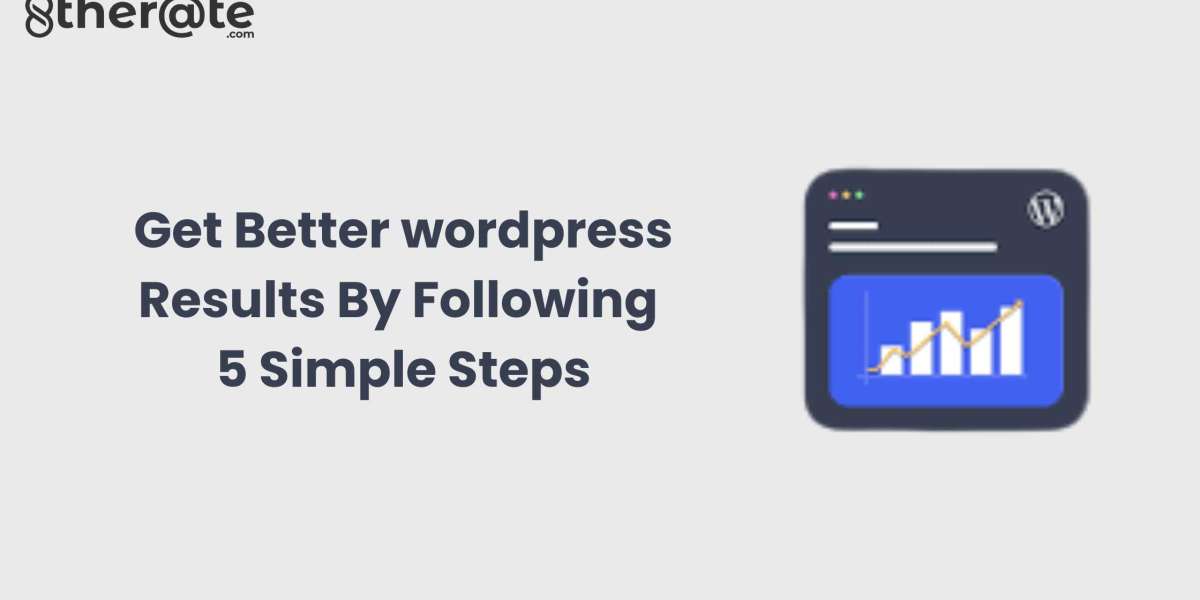 Get Better wordpress Results By Following 5 Simple Steps
