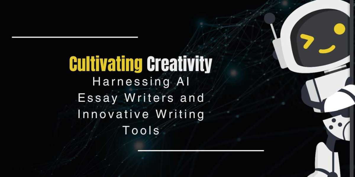 Cultivating Creativity: Harnessing AI Essay Writers and Innovative Writing Tools