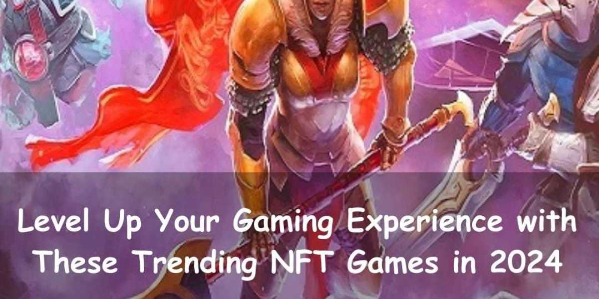 Level Up Your Gaming Experience with These Trending NFT Games in 2024