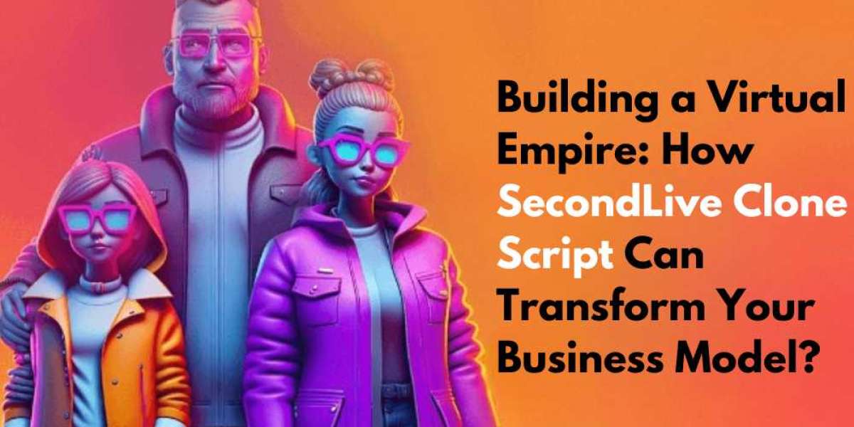 Building a Virtual Empire: How SecondLive Clone Script Can Transform Your Business Model
