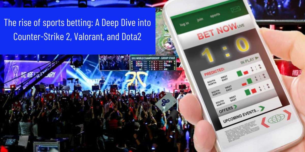 The rise of sports betting: A Deep Dive into Counter-Strike 2, Valorant, and Dota2