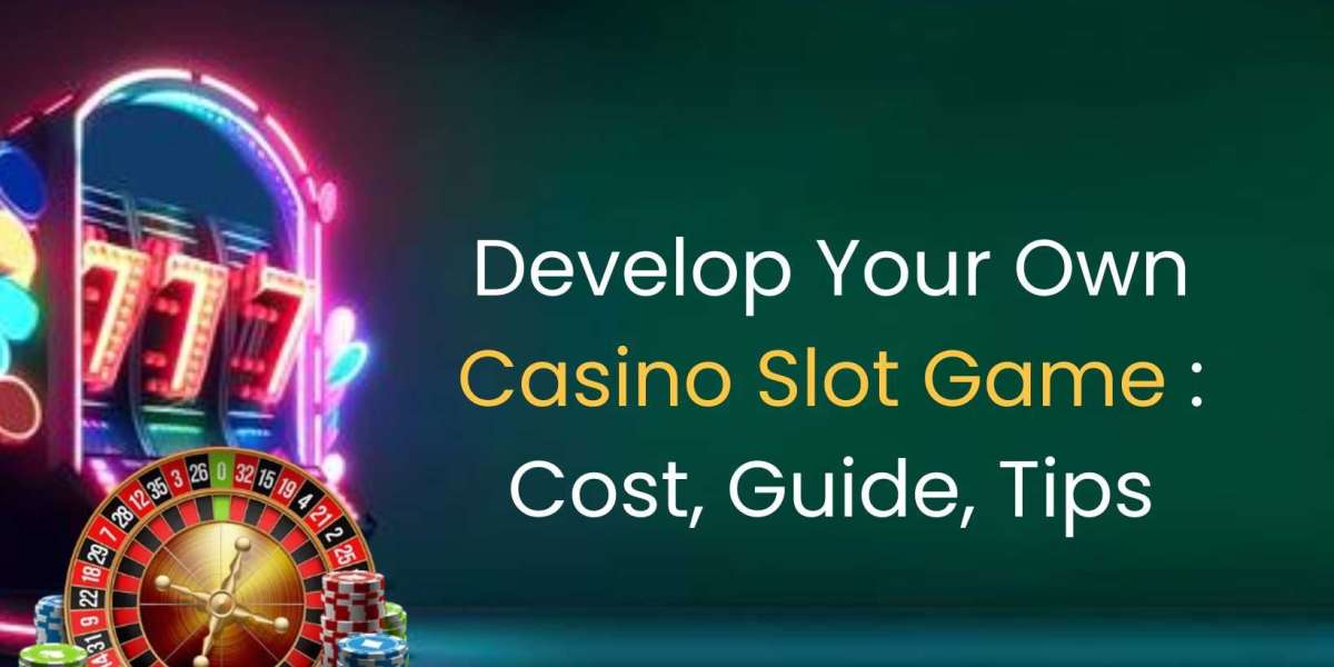 Develop Your Own Casino Slot Game : Cost, Guide, Tips